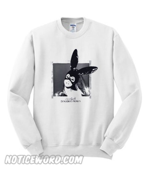 Dangerous Woman Sweatshirt