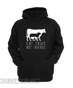 Eat fruit not friends Hoodie