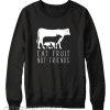 Eat fruit not friends Sweatshirt