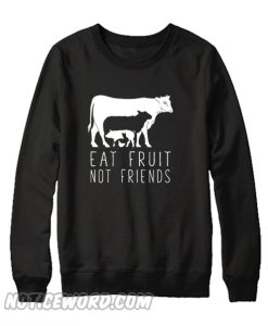 Eat fruit not friends Sweatshirt