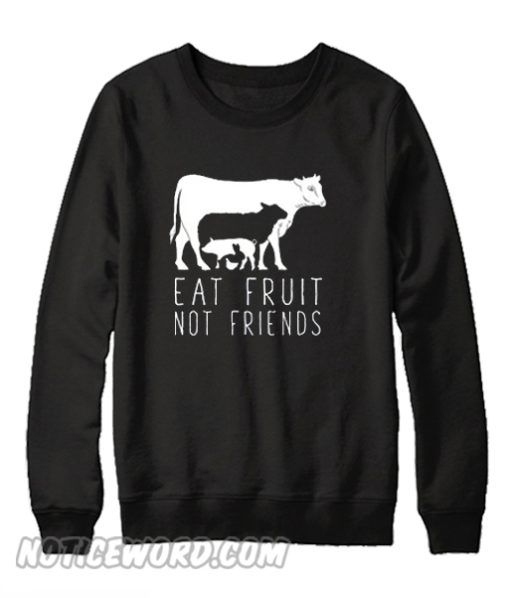 Eat fruit not friends Sweatshirt