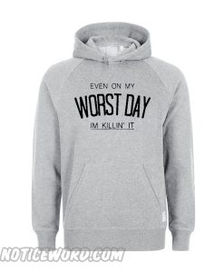 Even On My Worst Day Im Killin It Hoodie