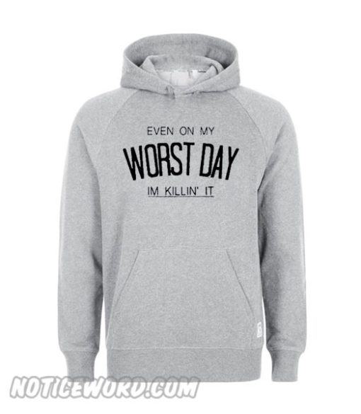 Even On My Worst Day Im Killin It Hoodie