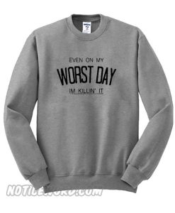 Even On My Worst Day Im Killin It Sweatshirt