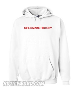 Girls Make History Hoodie