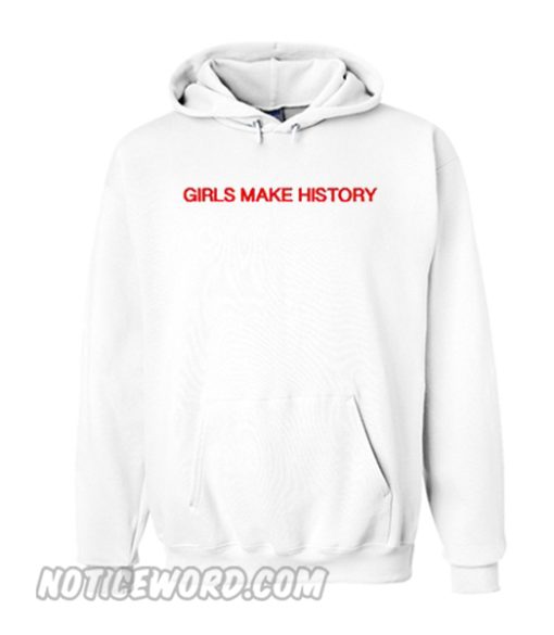 Girls Make History Hoodie