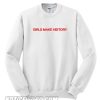 Girls Make History Sweatshirt