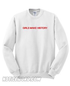 Girls Make History Sweatshirt