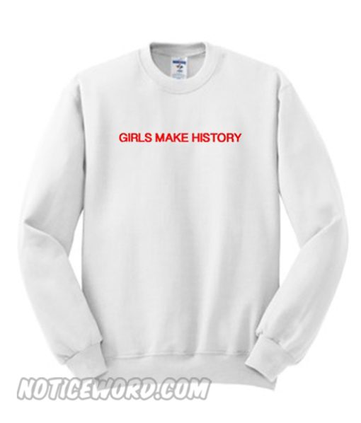 Girls Make History Sweatshirt