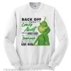 Grinch Back Off I Have A Crazy Aunt Sweatshirt