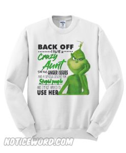 Grinch Back Off I Have A Crazy Aunt Sweatshirt