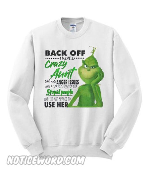 Grinch Back Off I Have A Crazy Aunt Sweatshirt