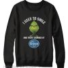 Grinch I Used To Smile And Then I Worked At ShopRite Sweatshirt