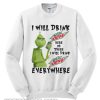 Grinch I will drink Mtn Dew here or there or everywhere Sweatshirt