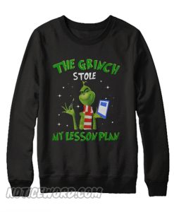 Grinch Stole My Lesson Plan Christmas Sweatshirt