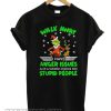 Grinch Walk Away Have Anger Issues A Serious Dislike For Stupid T-Shirt