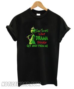 Grinch You Smell Like Drama Please Get Away From Me T-shirt