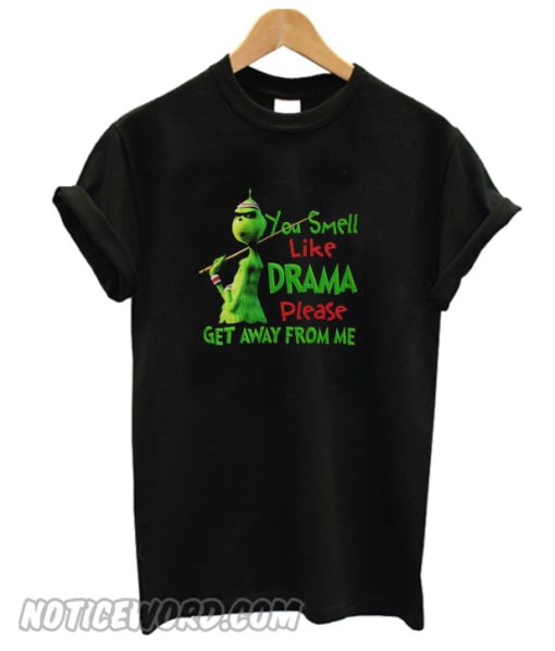 Grinch You Smell Like Drama Please Get Away From Me T-shirt