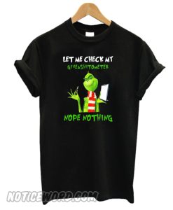 Grinch let me check my Giveshitometer nope nothing T-shirt