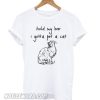 Hold my beer I gotta pet a cat T shirt