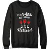 I Can Wine All I Want Sweatshirt