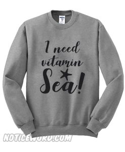 I Need Vitamin Sea Sweatshirt