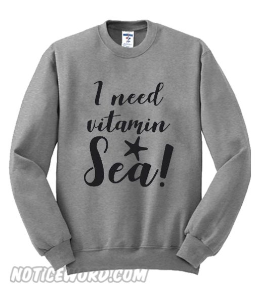 I Need Vitamin Sea Sweatshirt