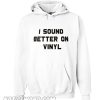 I Sound Better on Vinyl Hoodie