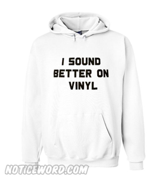 I Sound Better on Vinyl Hoodie