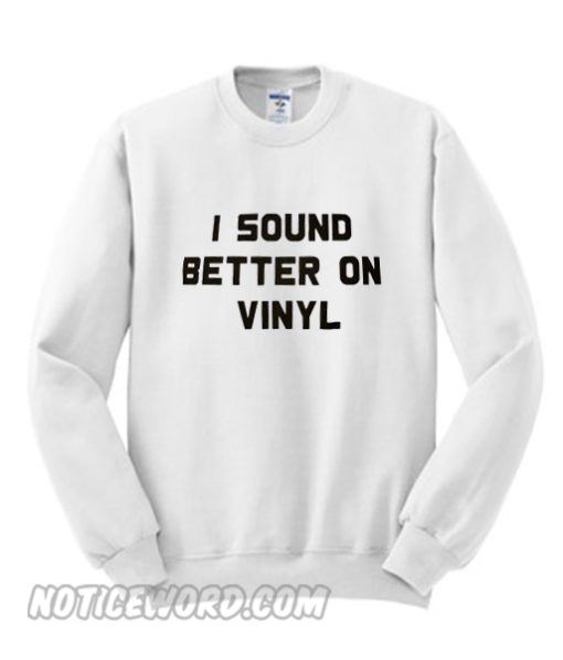 I Sound Better on Vinyl Sweatshirt