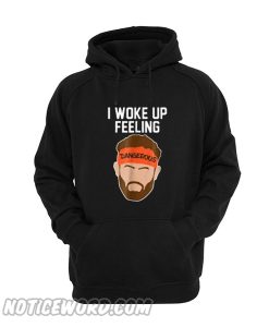 I Woke Up Feeling Dangerous Hoodie