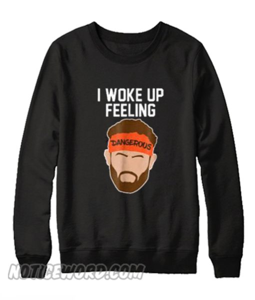 I Woke Up Feeling Dangerous Sweatshirt