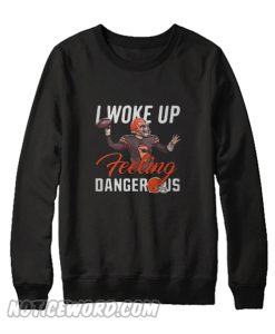 I Woke Up Feeling Dangerous Sweatshirtt