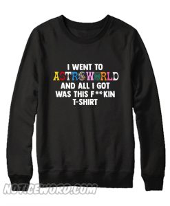 I went to astroworld and all i got was this Black Sweatshirt