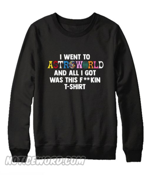 I went to astroworld and all i got was this Black Sweatshirt