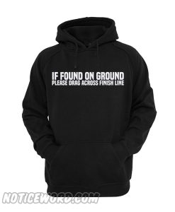 If Found On Ground Please Drag Across Finish Line Cardio Hoodie