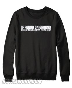 If Found On Ground Please Drag Across Finish Line Cardio Sweatshirt