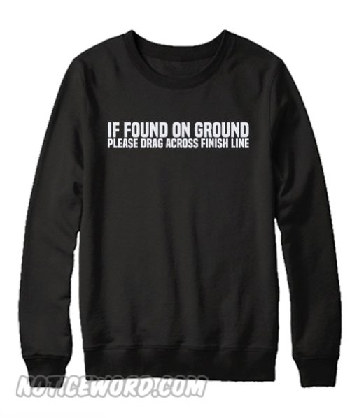 If Found On Ground Please Drag Across Finish Line Cardio Sweatshirt