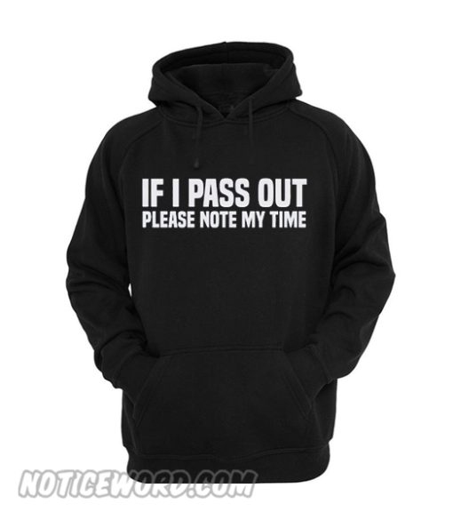 If I Pass Out Please Note My Time Hoodie