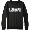 If I Pass Out Please Note My Time Sweatshirt