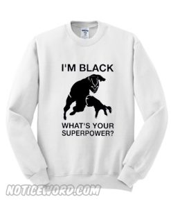 Im Black Whats Your Superpower Sweatshirt