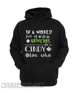 In A World Full Of Grinches Be A Cindy Lou Who Hoodie