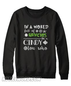 In A World Full Of Grinches Be A Cindy Lou Who Sweatshirt