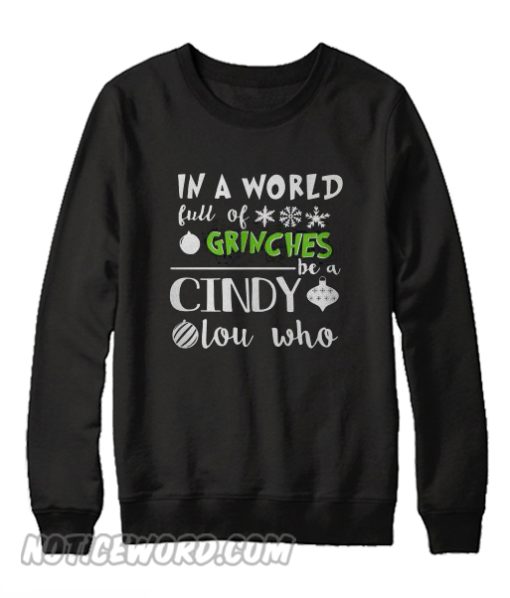 In A World Full Of Grinches Be A Cindy Lou Who Sweatshirt