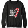 It Ain’t gonna lick itself Unisex adult Sweatshirt