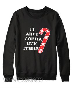 It Ain’t gonna lick itself Unisex adult Sweatshirt