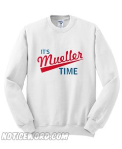 Its Mueller Time Sweatshirt