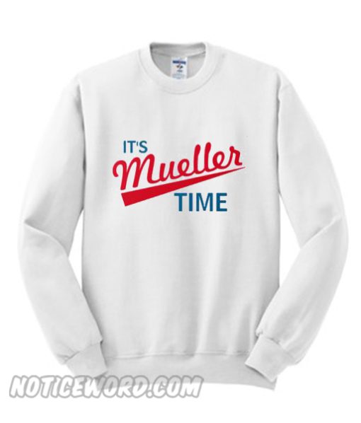 Its Mueller Time Sweatshirt