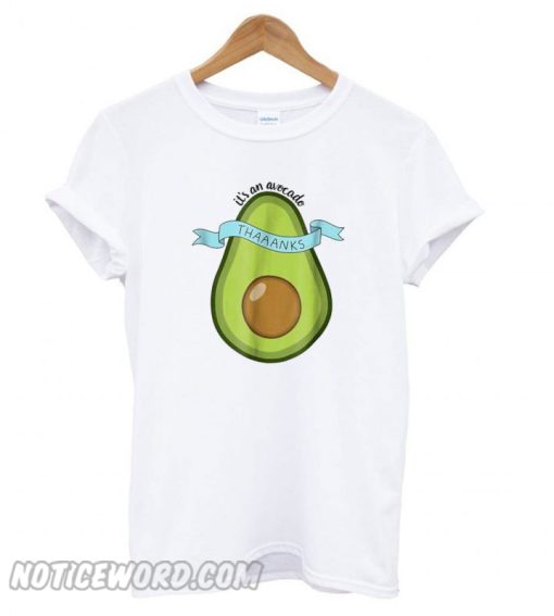 Its an avocado Thanks Funny Vine T shirt