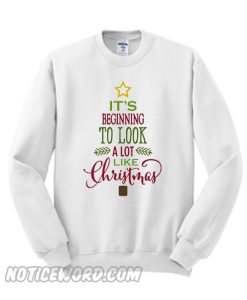 It’s Beginning To Look A Lot Like Christmas White Sweatshirt